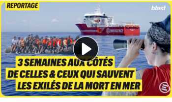 3 semaines aux côtés de celles et ceux qui sauvent les exilés de la mort en mer (vidéo Blast).